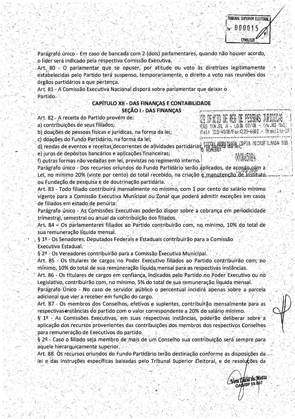 .....' estabelecidaspel~ Parttdp lerá susp'enso"tempo~ariamgnte, o direito a voto nas reuniões dos ófgãós partid:á~ios'a que:-pêrtiqça'. ' '.. '..,. /..Art 81 ~.