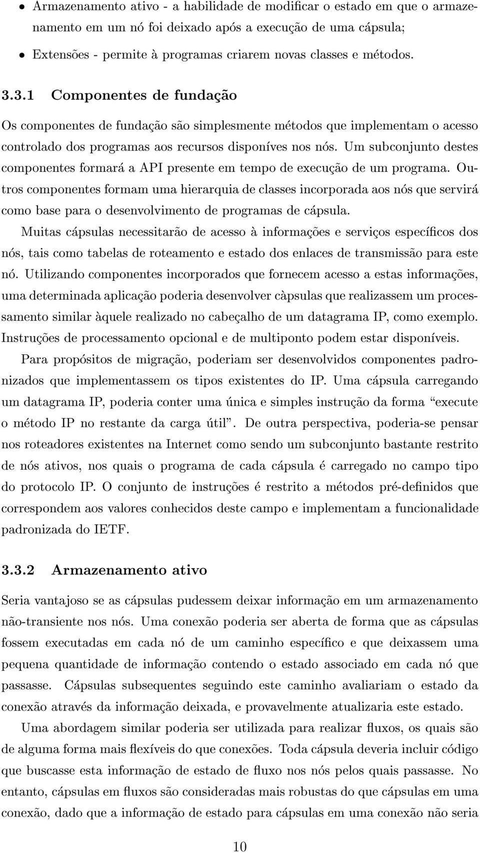 Um subconjunto destes componentes formara a API presente em tempo de execuc~ao de um programa.