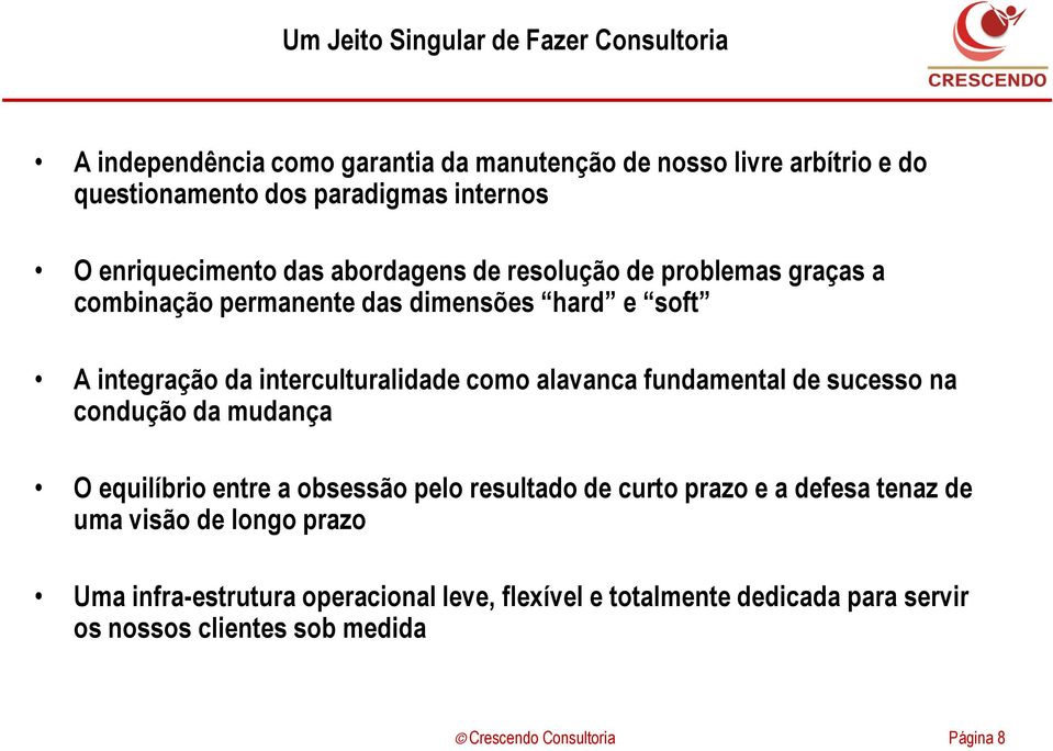 interculturalidade como alavanca fundamental de sucesso na condução da mudança O equilíbrio entre a obsessão pelo resultado de curto prazo e a