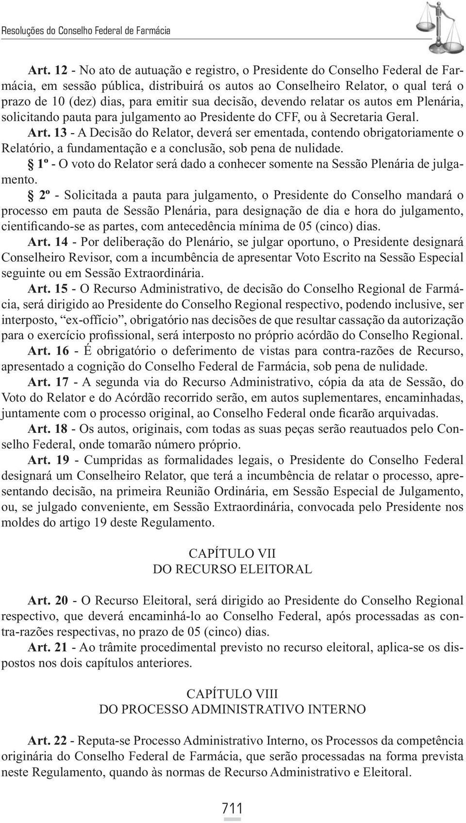 13 - A Decisão do Relator, deverá ser ementada, contendo obrigatoriamente o Relatório, a fundamentação e a conclusão, sob pena de nulidade.