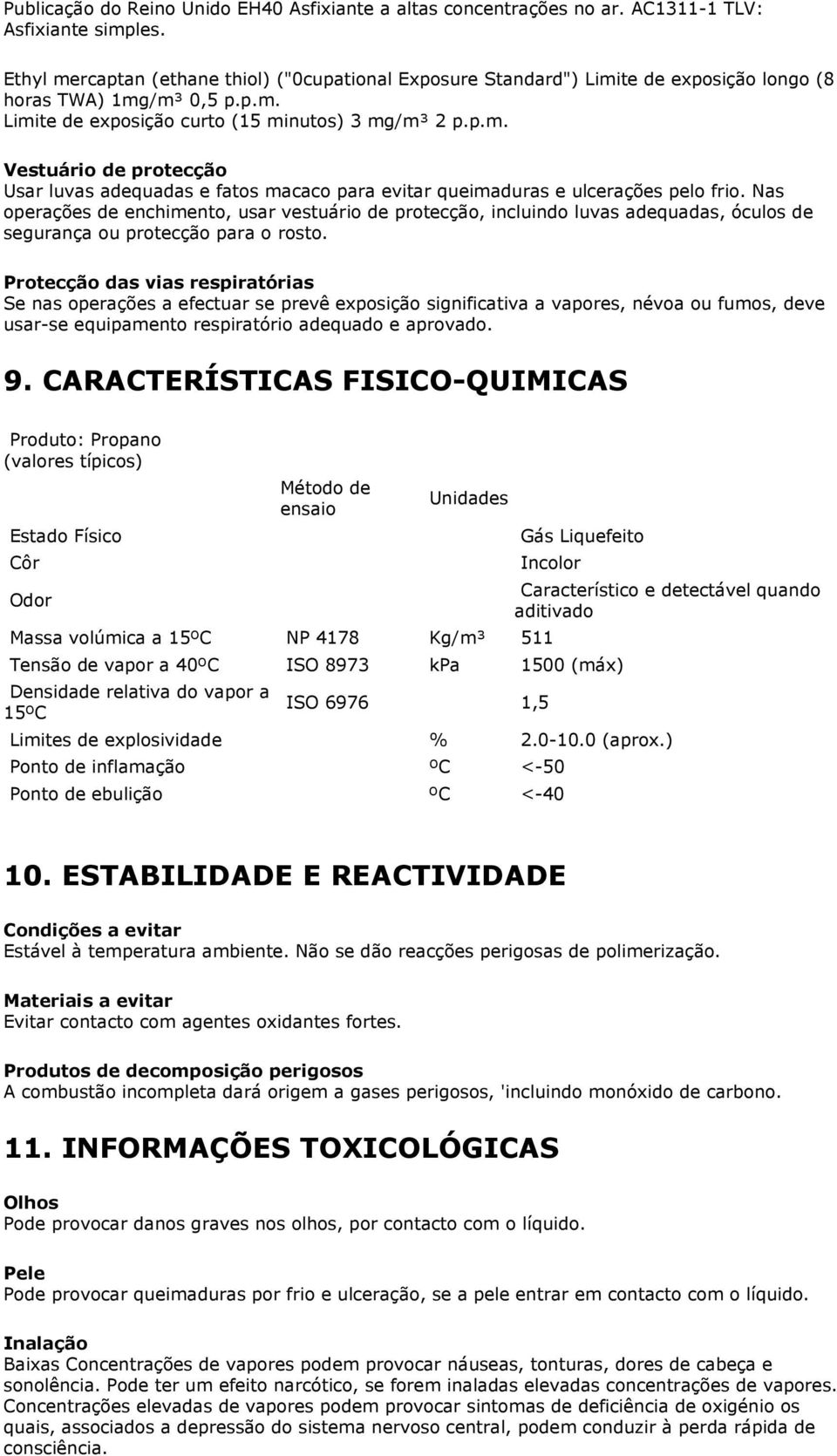 Nas operações de enchimento, usar vestuário de protecção, incluindo luvas adequadas, óculos de segurança ou protecção para o rosto.