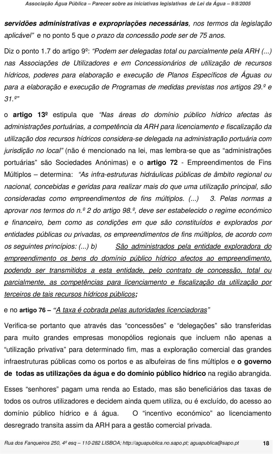 ..) nas Associações de Utilizadores e em Concessionários de utilização de recursos hídricos, poderes para elaboração e execução de Planos Específicos de Águas ou para a elaboração e execução de