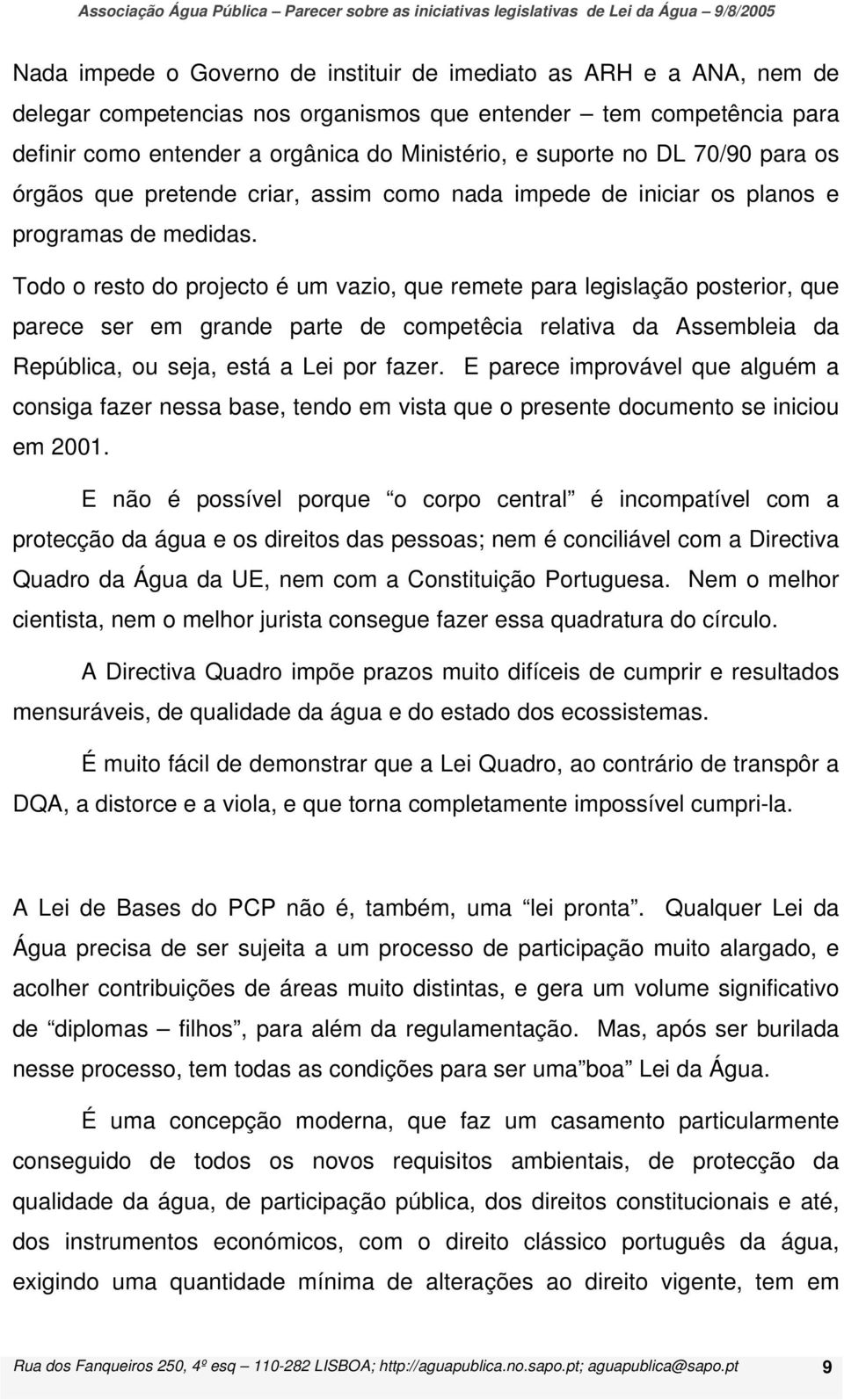 Todo o resto do projecto é um vazio, que remete para legislação posterior, que parece ser em grande parte de competêcia relativa da Assembleia da República, ou seja, está a Lei por fazer.