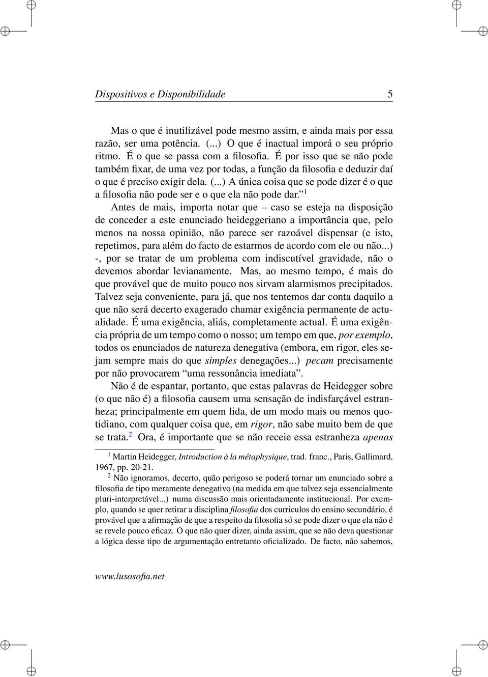 ..) A única coisa que se pode dizer é o que a filosofia não pode ser e o que ela não pode dar.