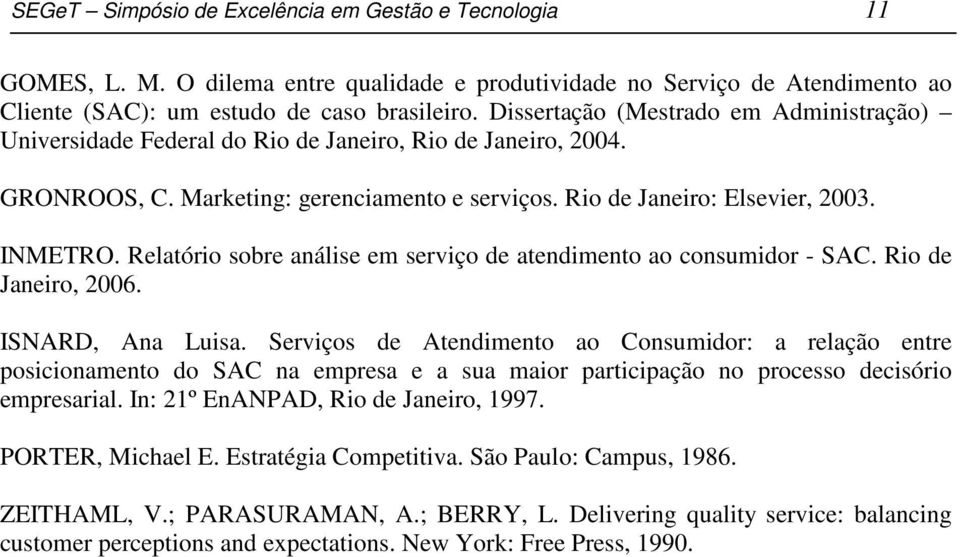 Relatório sobre análise em serviço de atendimento ao consumidor - SAC. Rio de Janeiro, 2006. ISNARD, Ana Luisa.