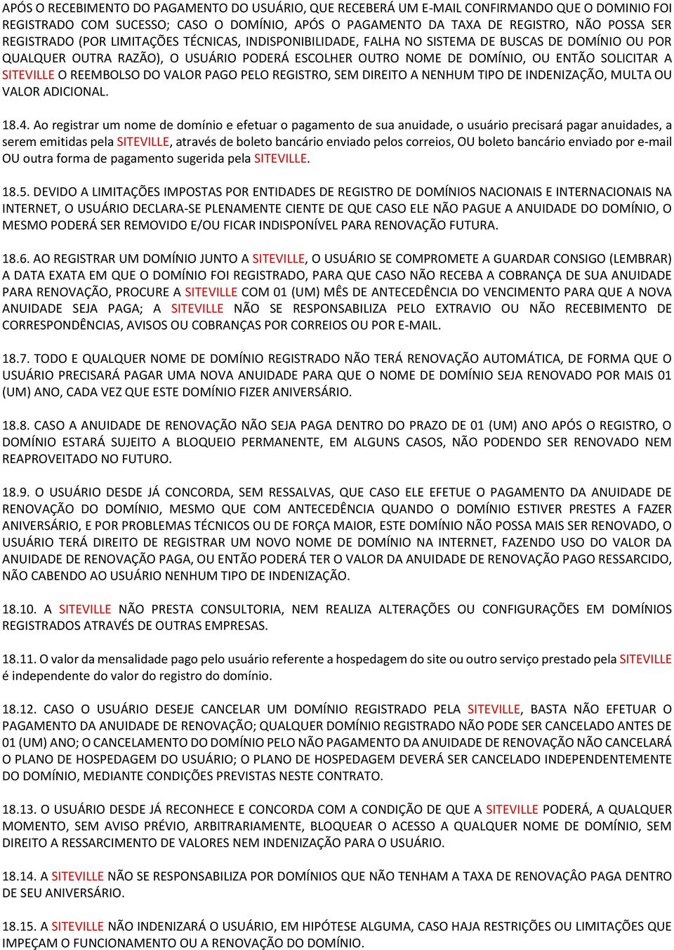 REEMBOLSO DO VALOR PAGO PELO REGISTRO, SEM DIREITO A NENHUM TIPO DE INDENIZAÇÃO, MULTA OU VALOR ADICIONAL. 18.4.