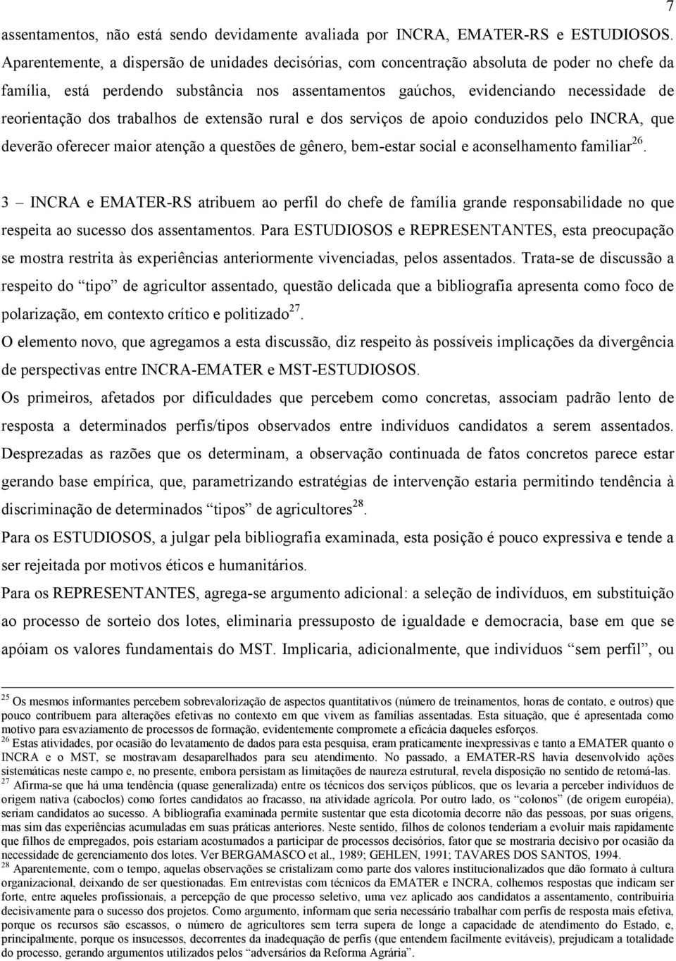 dos trabalhos de extensão rural e dos serviços de apoio conduzidos pelo INCRA, que deverão oferecer maior atenção a questões de gênero, bem-estar social e aconselhamento familiar 26.