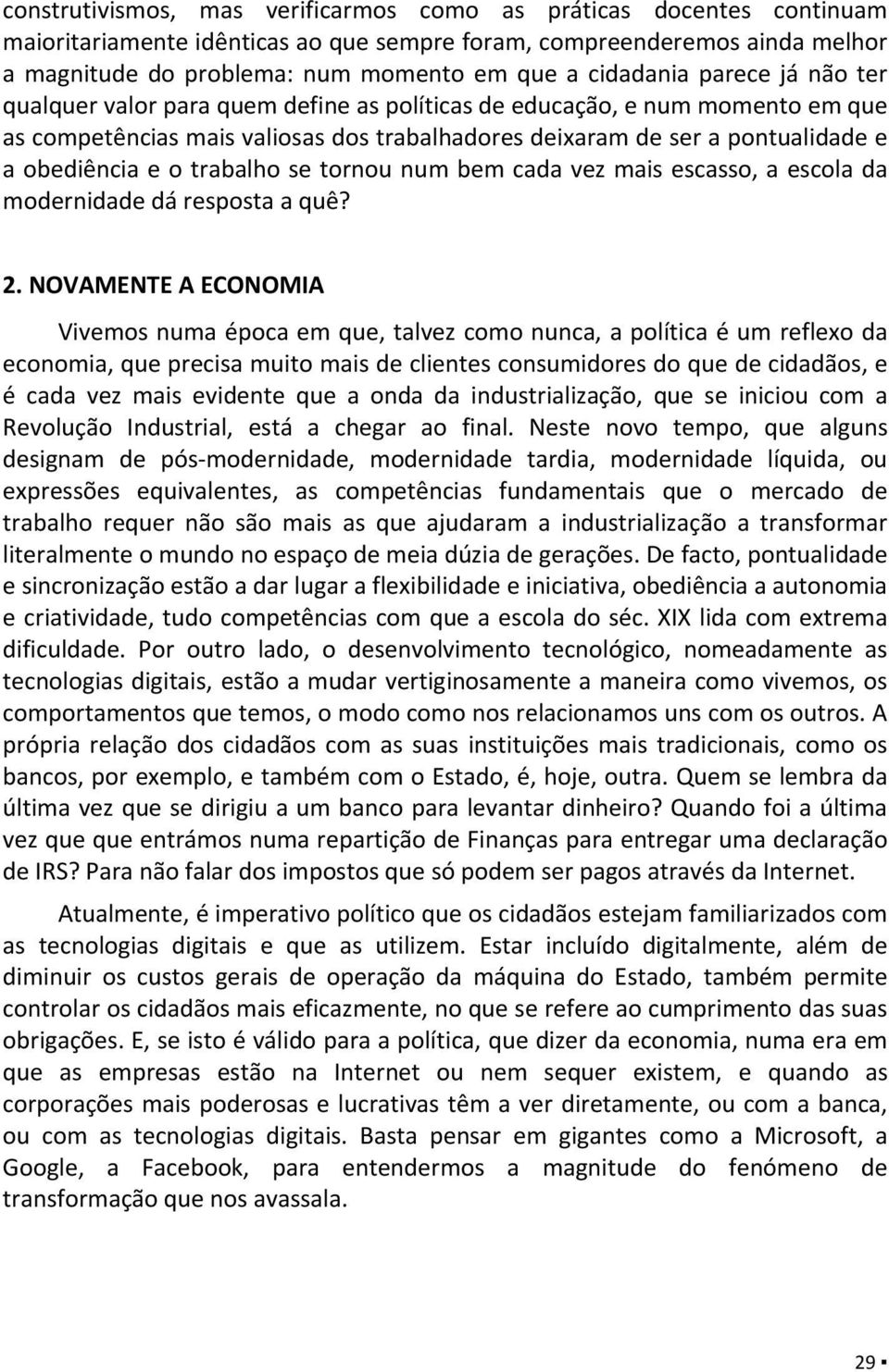 obediência e o trabalho se tornou num bem cada vez mais escasso, a escola da modernidade dá resposta a quê? 2.