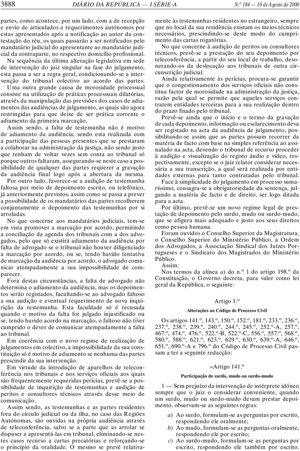 réu, os quais passarão a ser notificados pelo mandatário judicial do apresentante ao mandatário judicial da contraparte, no respectivo domicílio profissional.