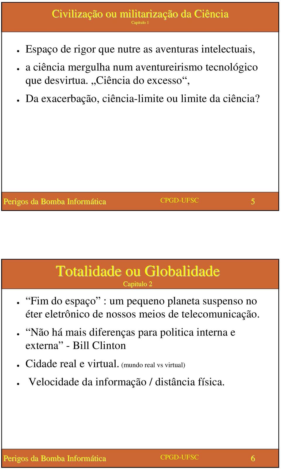 5 Totalidade ou Globalidade Capitulo 2 Fim do espaço : um pequeno planeta suspenso no éter eletrônico de nossos meios de