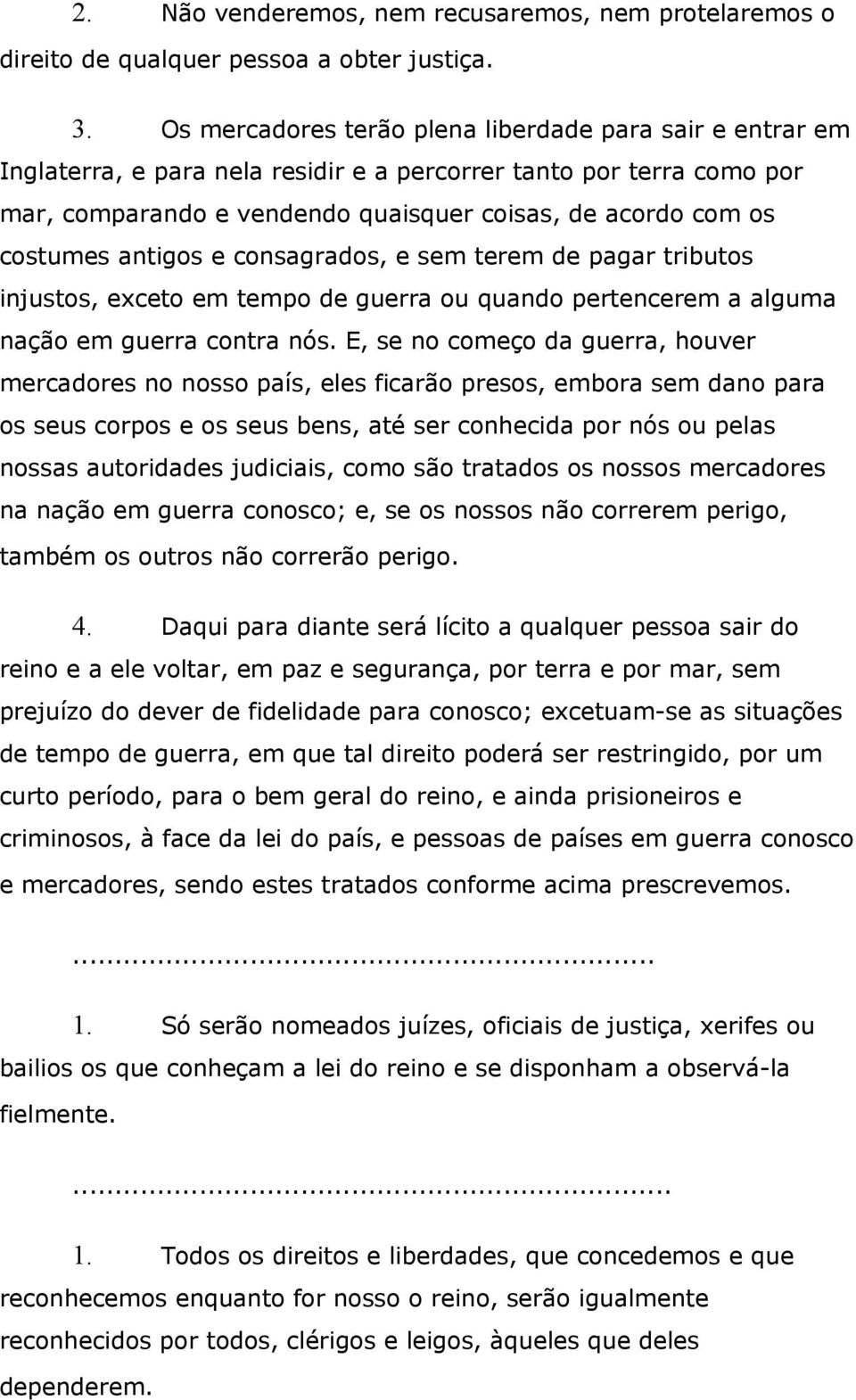 antigos e consagrados, e sem terem de pagar tributos injustos, exceto em tempo de guerra ou quando pertencerem a alguma nação em guerra contra nós.