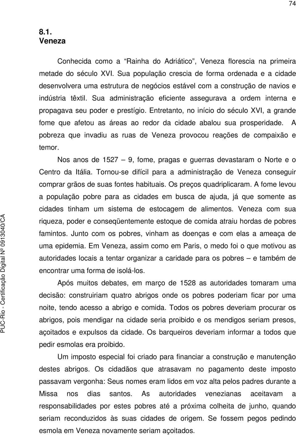 Sua administração eficiente assegurava a ordem interna e propagava seu poder e prestígio.