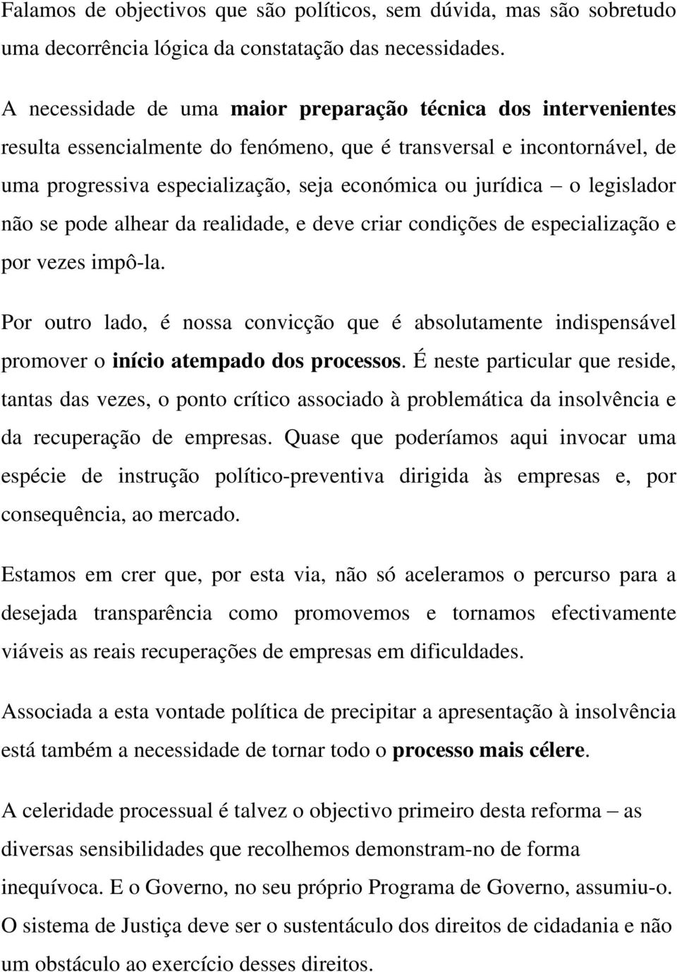 legislador não se pode alhear da realidade, e deve criar condições de especialização e por vezes impô-la.