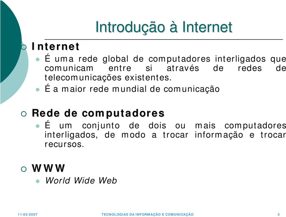 É a maior rede mundial de comunicação Rede de computadores É um conjunto de dois ou mais