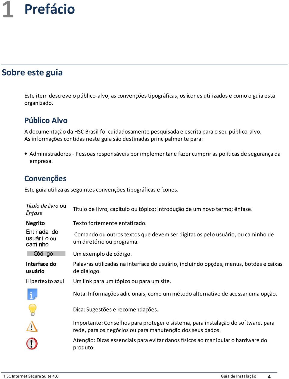 cumprir as políticas de segurança da empresa Convenções Este guia utiliza as seguintes convenções tipográficas e ícones Título de livro ou Ênfase Negrito Ent r ada do usuár i o ou cami nho Códi go