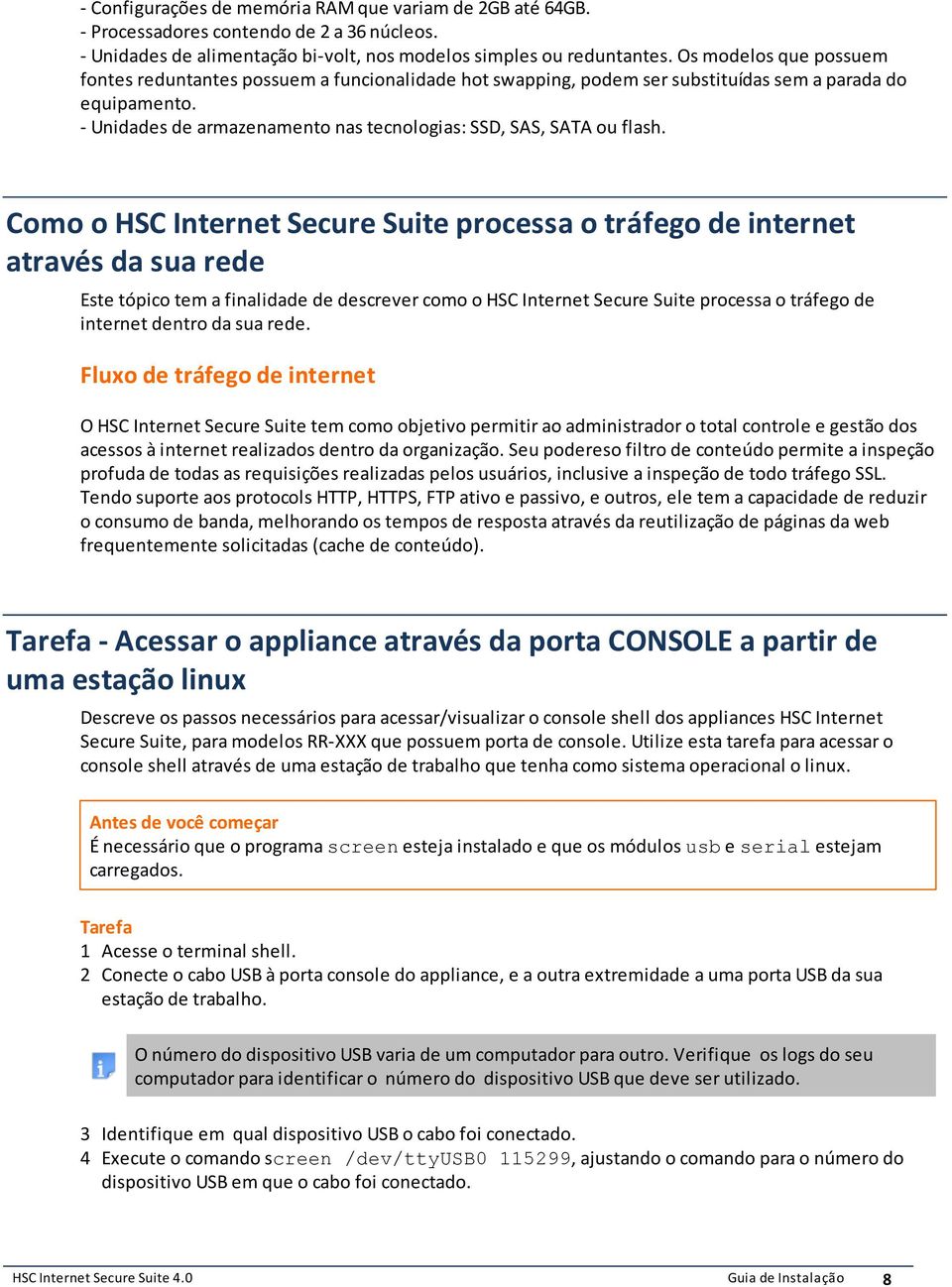 Secure Suite processa o tráfego de internet através da sua rede Este tópico tem a finalidade de descrever como o HSC Internet Secure Suite processa o tráfego de internet dentro da sua rede Fluxo de