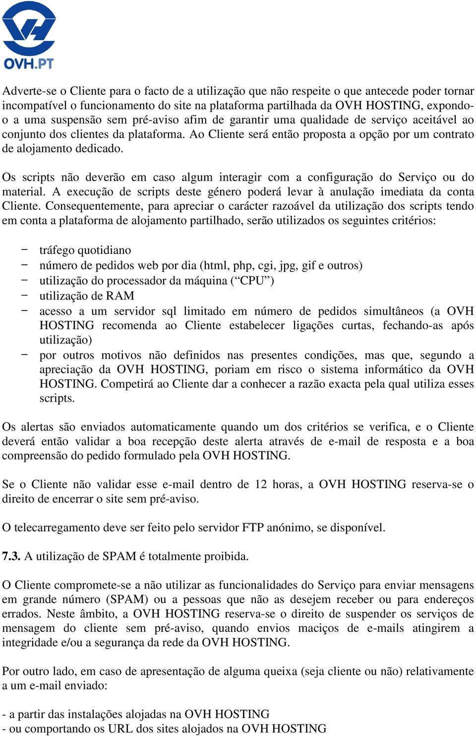 Os scripts não deverão em caso algum interagir com a configuração do Serviço ou do material. A execução de scripts deste género poderá levar à anulação imediata da conta Cliente.