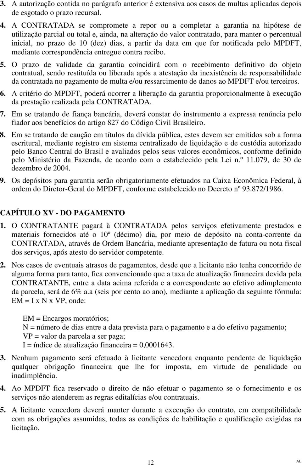 (dez) dias, a partir da data em que for notificada pelo MPDFT, mediante correspondência entregue contra recibo. 5.