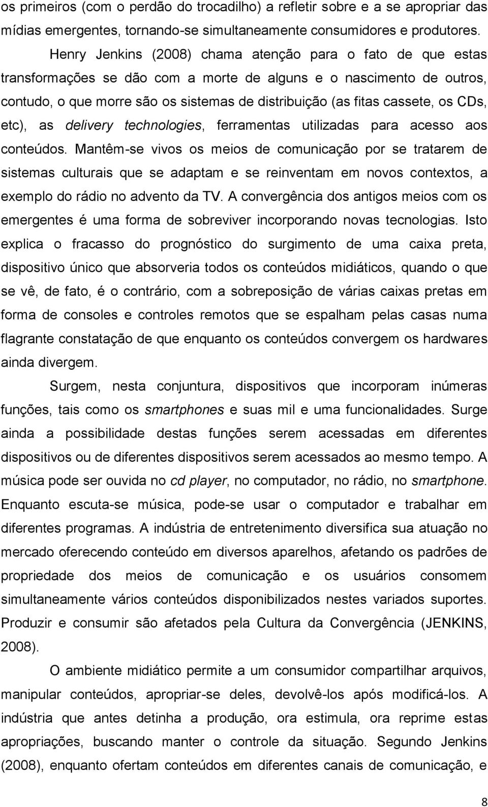 cassete, os CDs, etc), as delivery technologies, ferramentas utilizadas para acesso aos conteúdos.