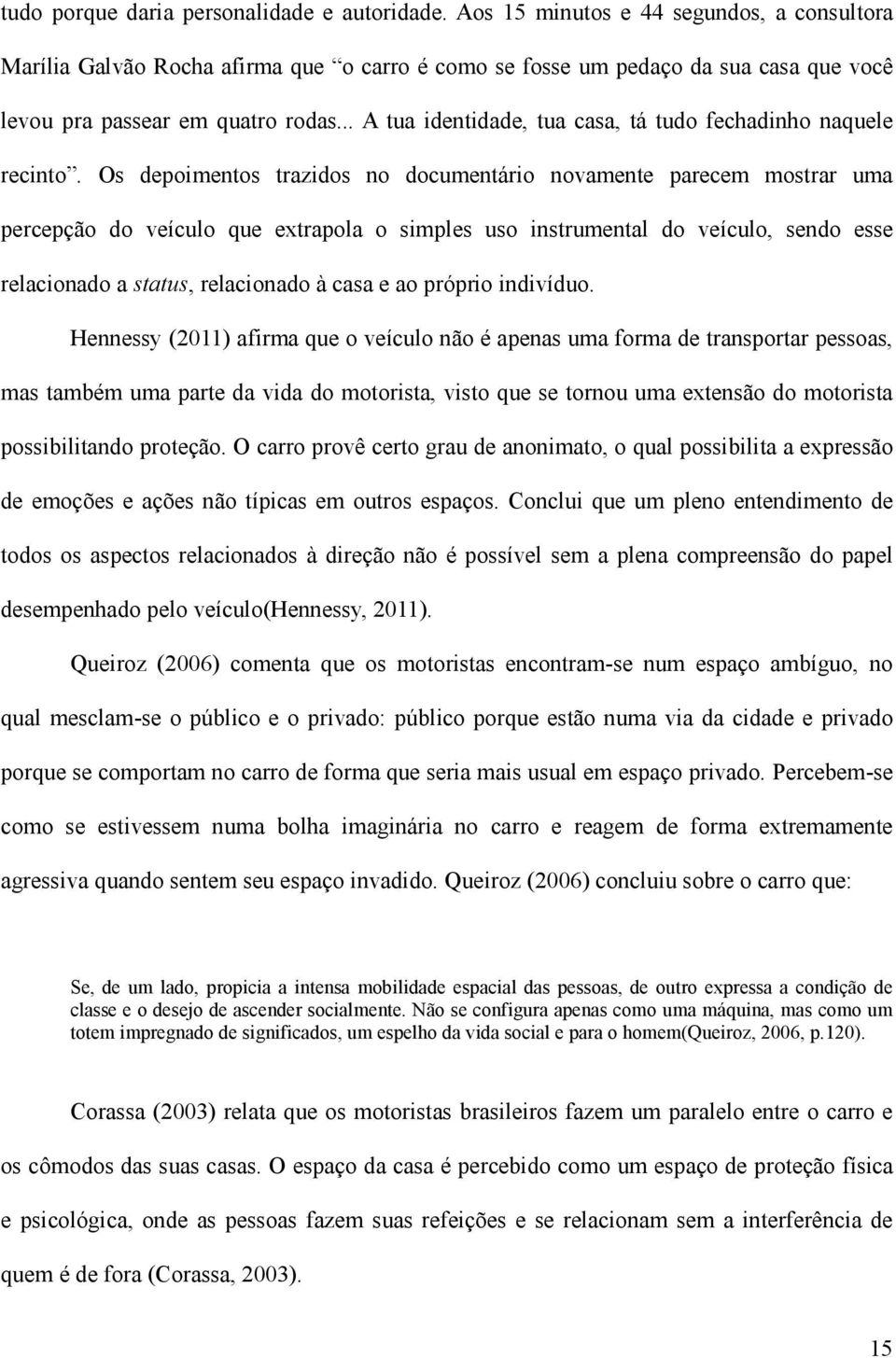 .. A tua identidade, tua casa, tá tudo fechadinho naquele recinto.