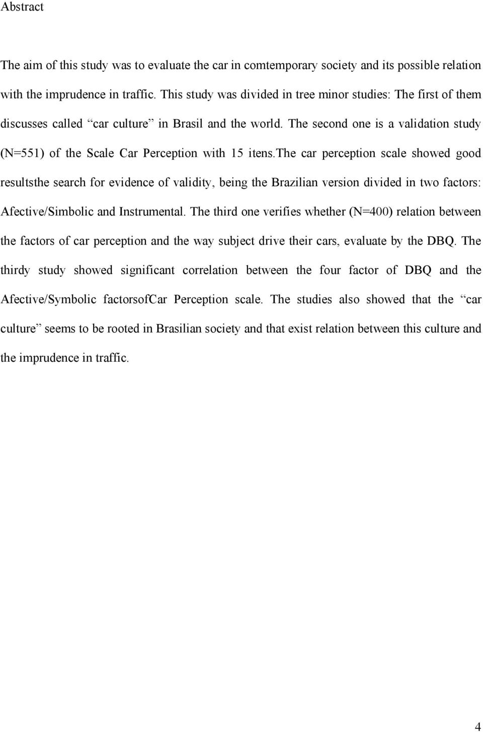 The second one is a validation study (N=551) of the Scale Car Perception with 15 itens.