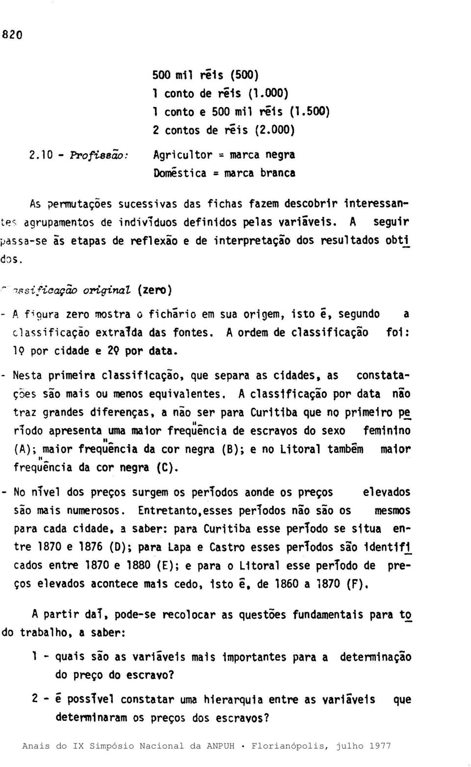 A seguir ~assa-se às etapas de reflexão e de interpretação dos resultados obt! d:js. ~ -;I"si!icação original. (zero) - ft, fi gura zero mos tra o fi chãri o em sua ori gem, isto ê.