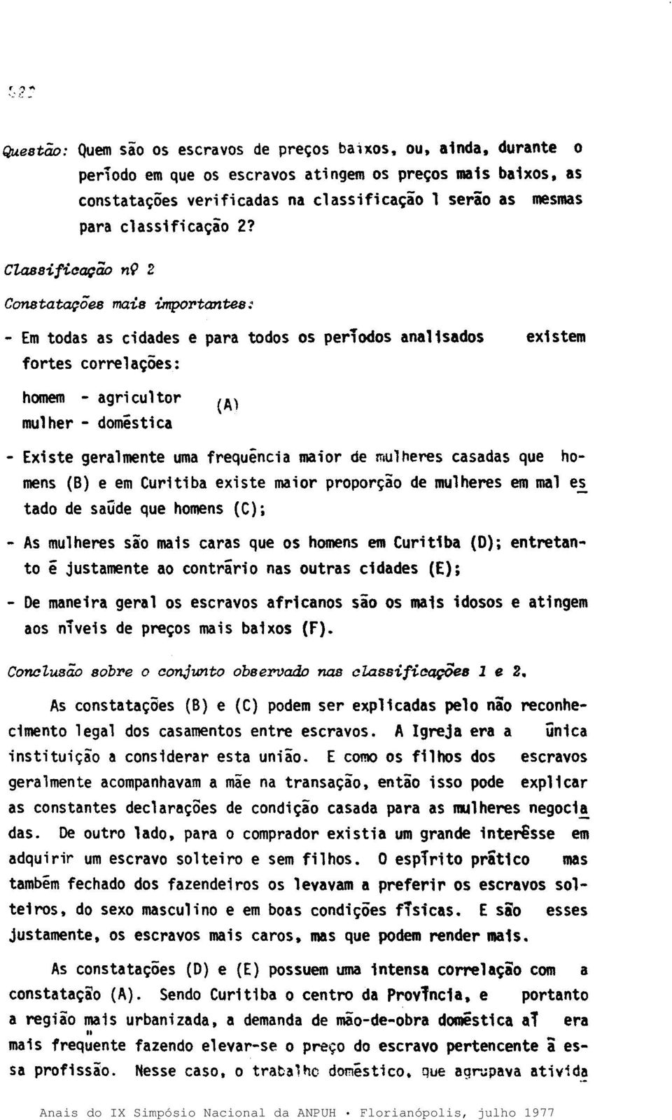 CÜUJsifiaação nç 2 Constatações mais importantes: - Em todas as cidades e para todos os periodos analisados fortes correlações: homem - agricultor mulher - domestica existem - Existe geralmente uma