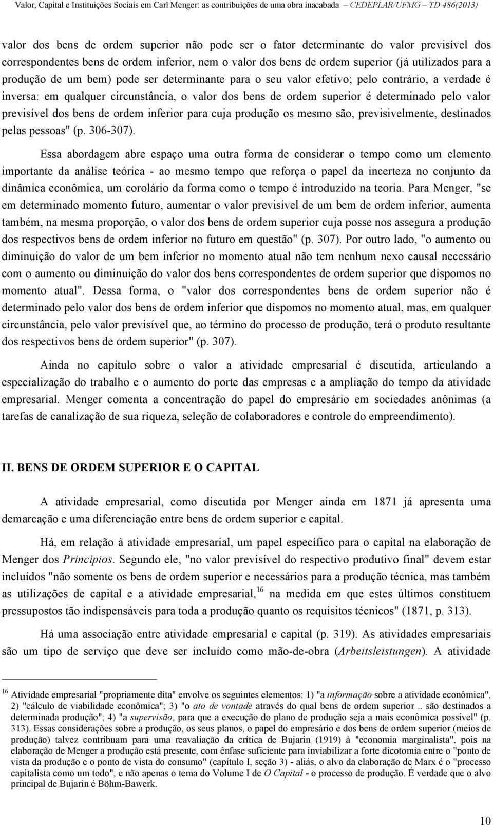 previsível dos bens de ordem inferior para cuja produção os mesmo são, previsivelmente, destinados pelas pessoas" (p. 306-307).