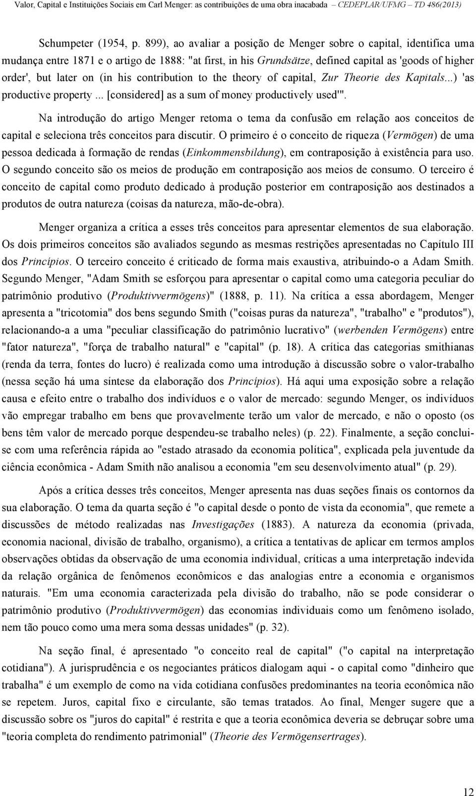 his contribution to the theory of capital, Zur Theorie des Kapitals...) 'as productive property... [considered] as a sum of money productively used'".