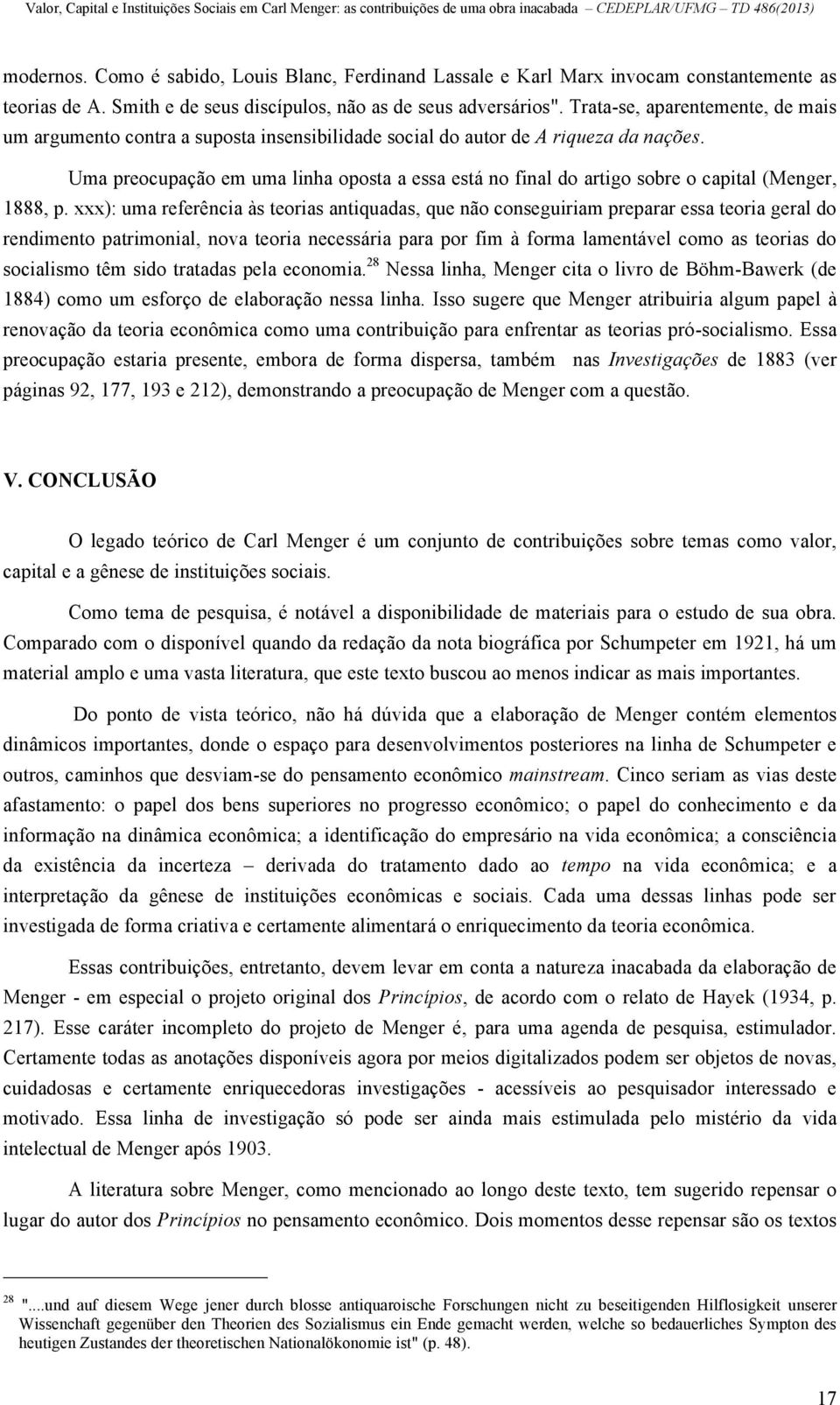 Uma preocupação em uma linha oposta a essa está no final do artigo sobre o capital (Menger, 1888, p.