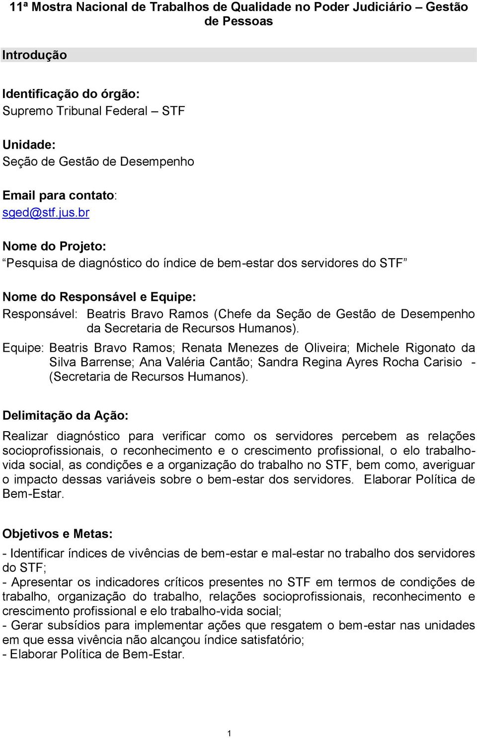 br Nome do Projeto: Pesquisa de diagnóstico do índice de bem-estar dos servidores do STF Nome do Responsável e Equipe: Responsável: Beatris Bravo Ramos (Chefe da Seção de Gestão de Desempenho da