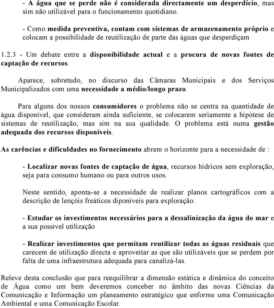 3 - Um debate entre a disponibilidade actual e a procura de novas fontes de captação de recursos.