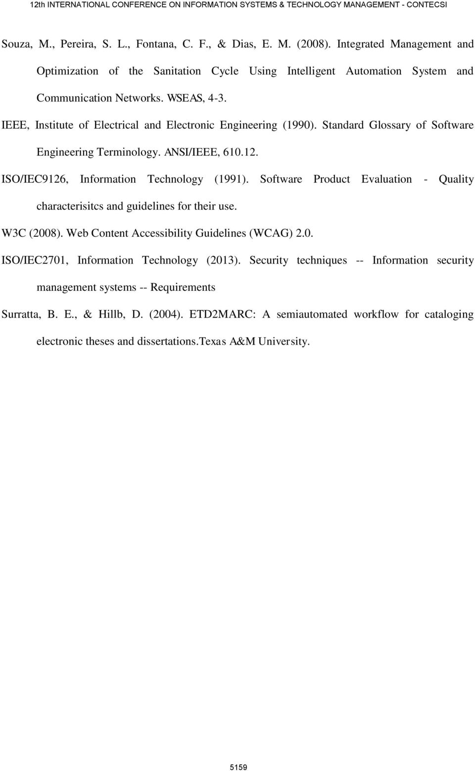 Software Product Evaluation - Quality characterisitcs and guidelines for their use. W3C (2008). Web Content Accessibility Guidelines (WCAG) 2.0. ISO/IEC2701, Information Technology (2013).