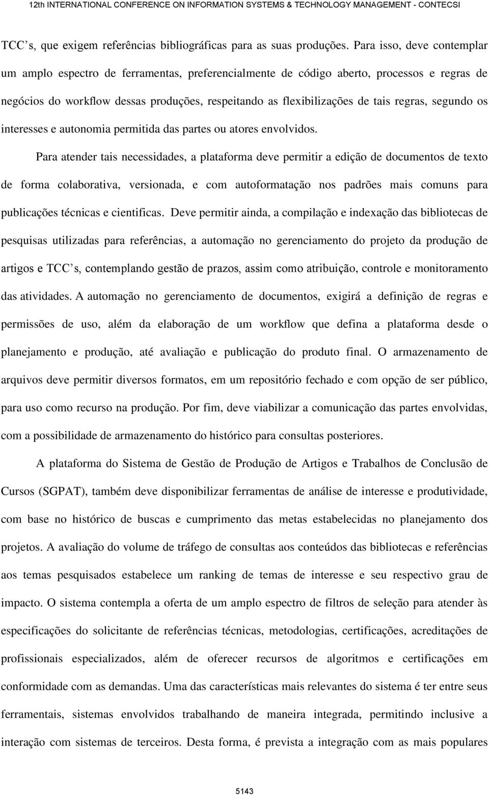 regras, segundo os interesses e autonomia permitida das partes ou atores envolvidos.