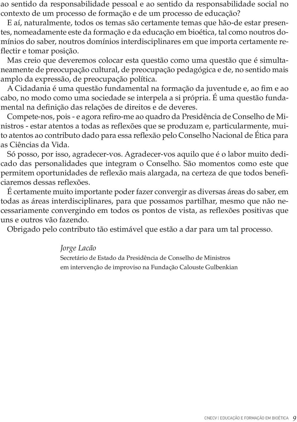 interdisciplinares em que importa certamente reflectir e tomar posição.