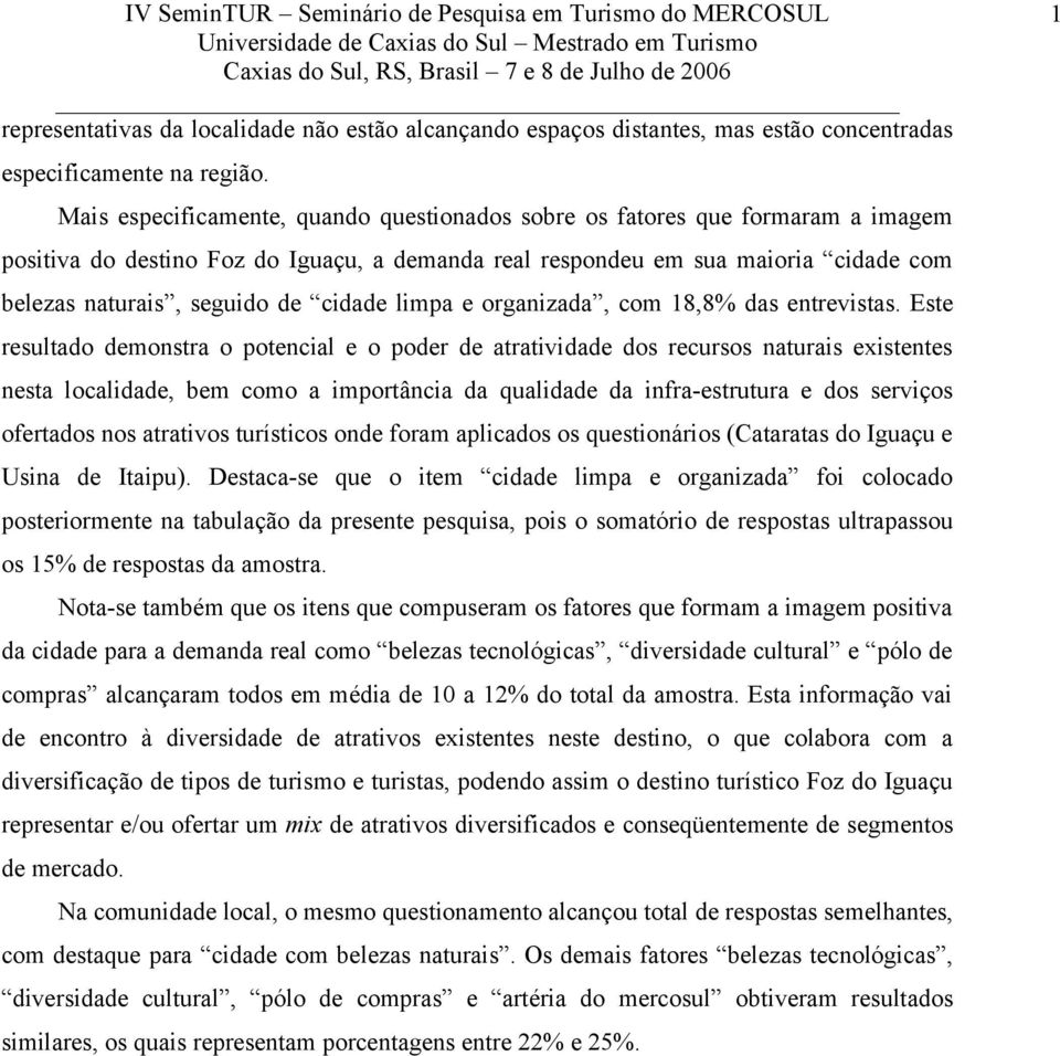 cidade limpa e organizada, com 8,8% das entrevistas.