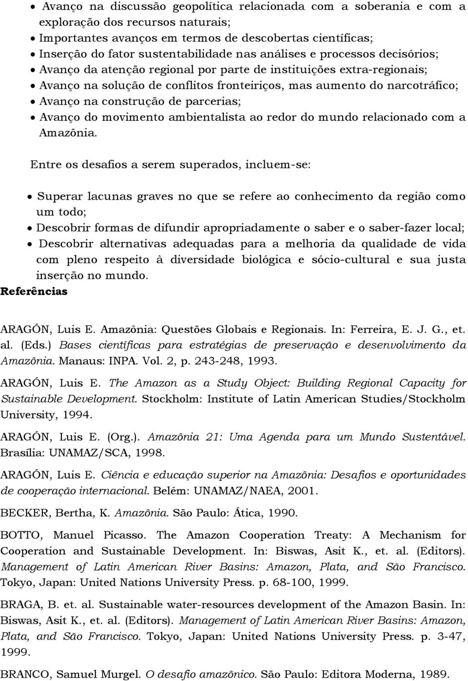 de parcerias; Avanço do movimento ambientalista ao redor do mundo relacionado com a Amazônia.