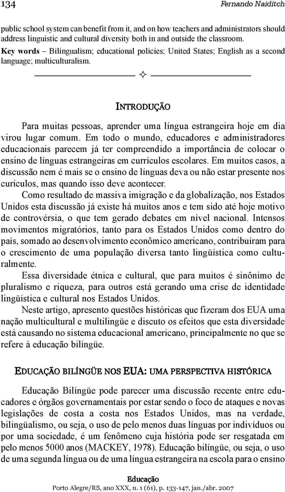 INTRODUÇÃO Para muitas pessoas, aprender uma língua estrangeira hoje em dia virou lugar comum.