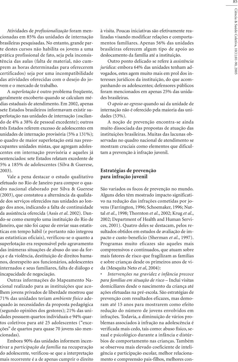 oferecerem certificados) seja por uma incompatibilidade das atividades oferecidas com o desejo do jovem e o mercado de trabalho.