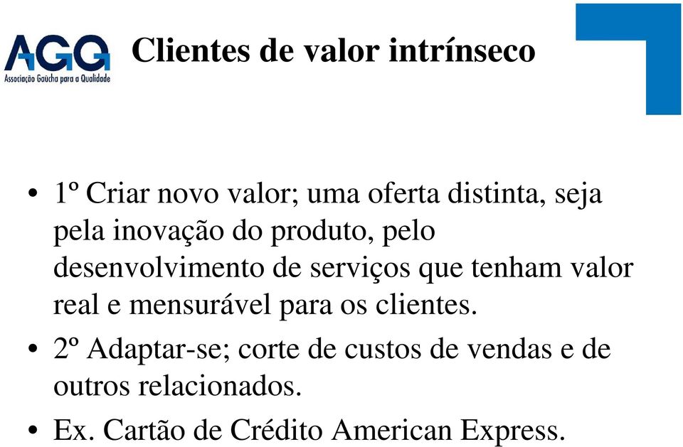 tenham valor real e mensurável para os clientes.