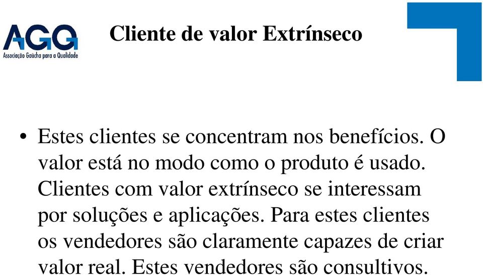 Clientes com valor extrínseco se interessam por soluções e aplicações.