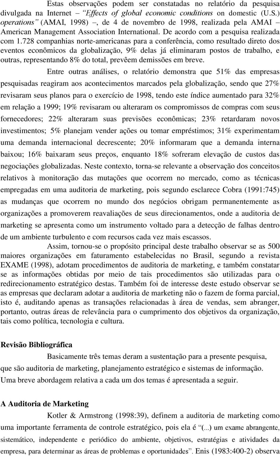 728 companhias norte-americanas para a conferência, como resultado direto dos eventos econômicos da globalização, 9% delas já eliminaram postos de trabalho, e outras, representando 8% do total,