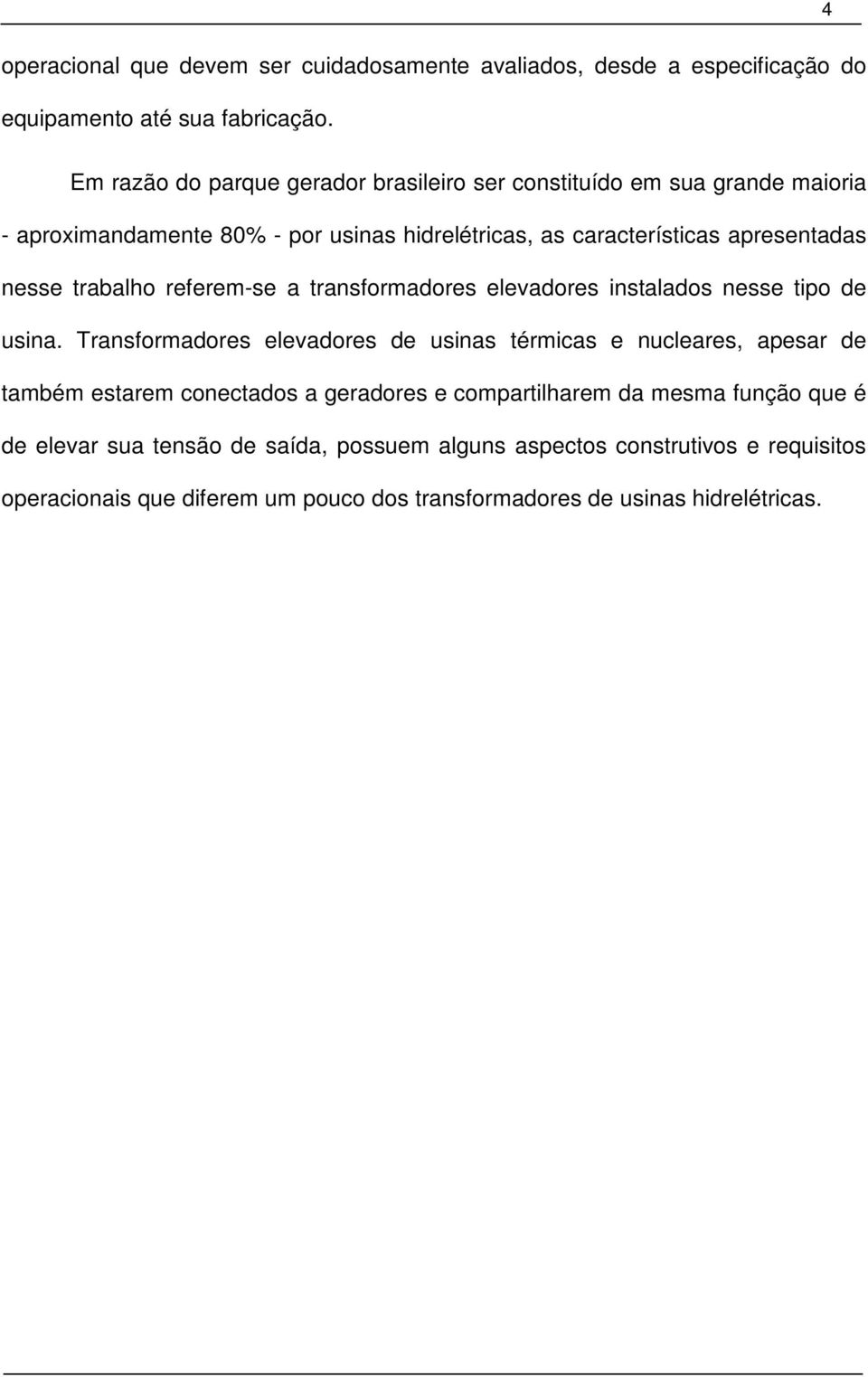 trabalho referem-se a transformadores elevadores instalados nesse tipo de usina.