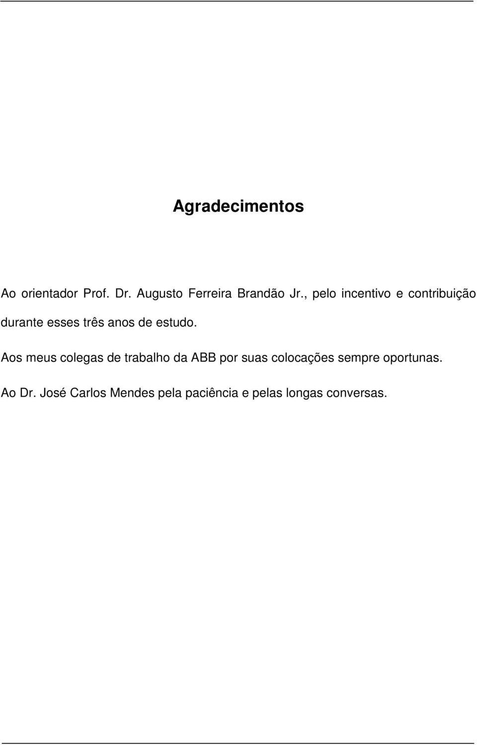 Aos meus colegas de trabalho da ABB por suas colocações sempre