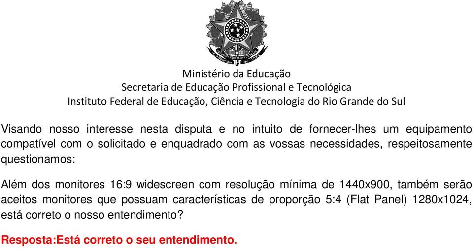 widescreen com resolução mínima de 1440x900, também serão aceitos monitores que possuam características de