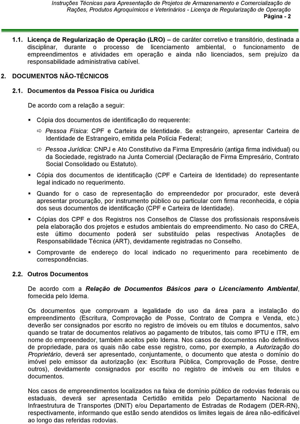 atividades em operação e ainda não licenciados, sem prejuízo da responsabilidade administrativa cabível. 2. DOCUMENTOS NÃO-TÉCNICOS 2.1.