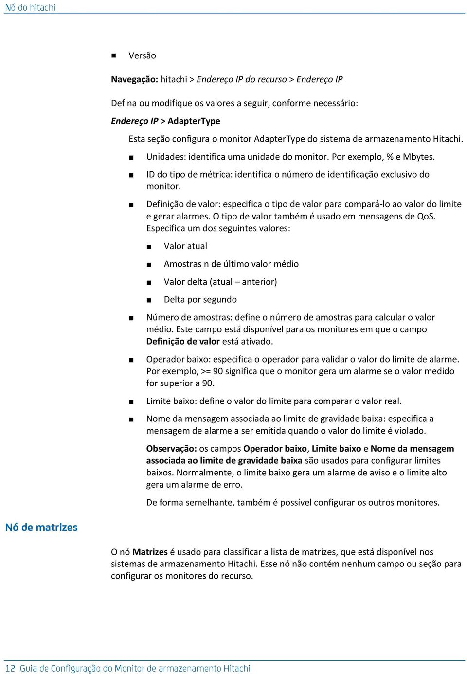 Definição de valor: especifica o tipo de valor para compará-lo ao valor do limite e gerar alarmes. O tipo de valor também é usado em mensagens de QoS.