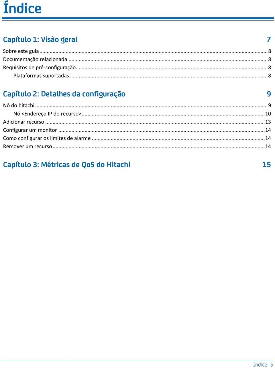 .. 8 Capítulo 2: Detalhes da configuração 9 Nó do hitachi... 9 Nó <Endereço IP do recurso>.