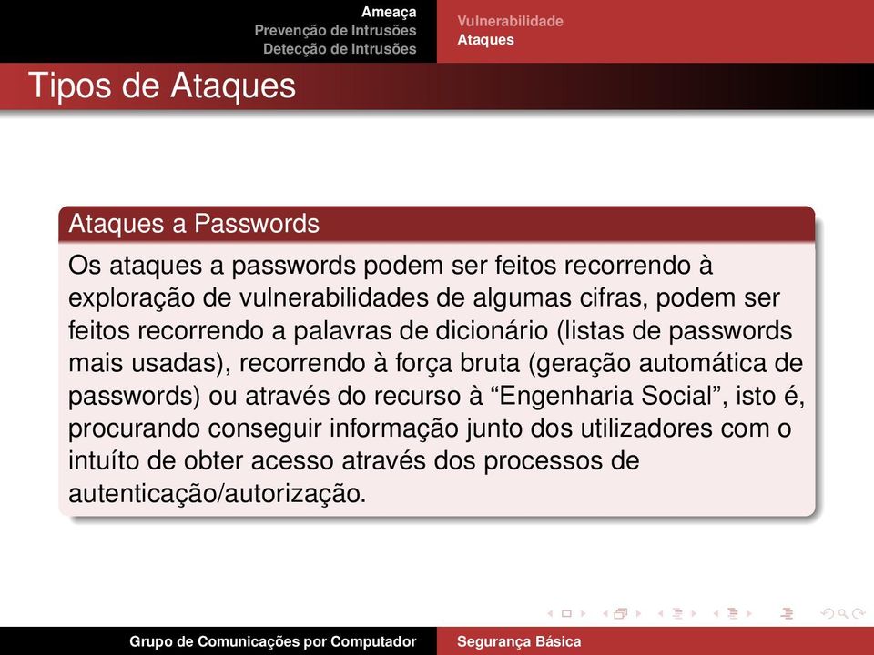 usadas), recorrendo à força bruta (geração automática de passwords) ou através do recurso à Engenharia Social, isto é,