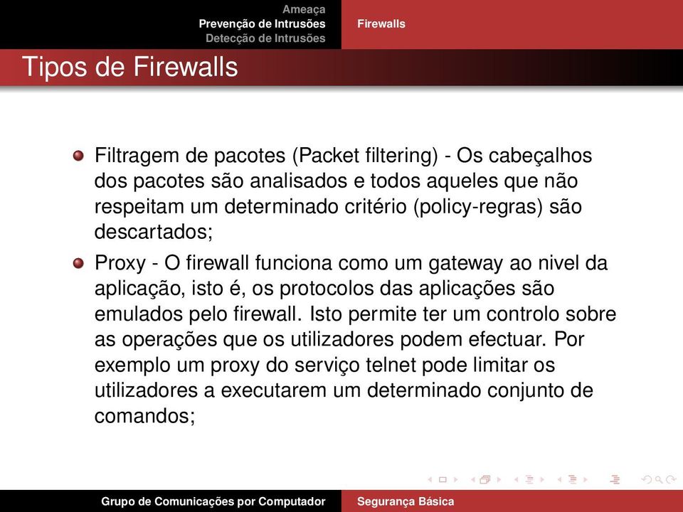 aplicação, isto é, os protocolos das aplicações são emulados pelo firewall.